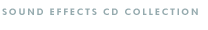 Sound Effects & Music
Sound Effects CD Collection
